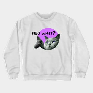 Meow What Cat Crewneck Sweatshirt